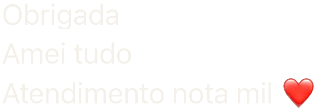 Obrigada. Amei tudo. Atendimento nota mil ❤️
