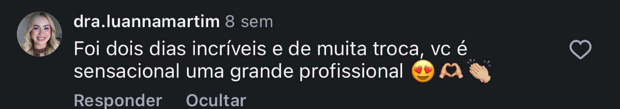 Comentário de dra.luannamartim: Foi dois dias incríveis e de muita troca, vc é sensacional uma grande profissional.